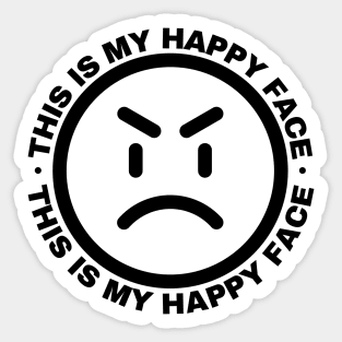 This is my Happy Face. Funny and Sarcastic Saying Phrase Sticker